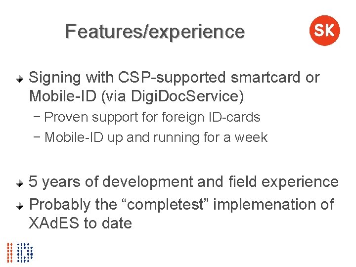 Features/experience Signing with CSP-supported smartcard or Mobile-ID (via Digi. Doc. Service) − Proven support