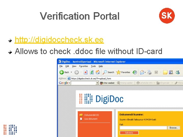 Verification Portal http: //digidoccheck. sk. ee Allows to check. ddoc file without ID-card 