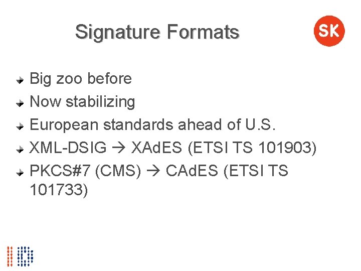 Signature Formats Big zoo before Now stabilizing European standards ahead of U. S. XML-DSIG