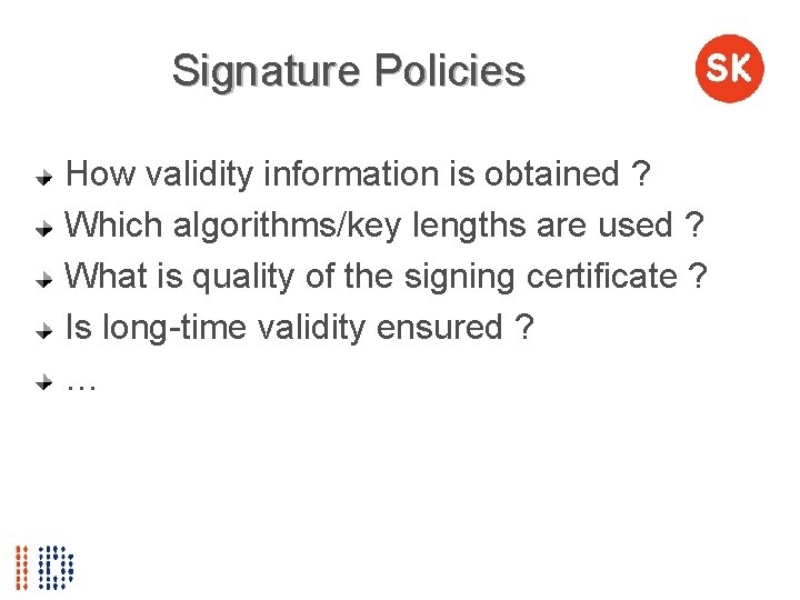 Signature Policies How validity information is obtained ? Which algorithms/key lengths are used ?