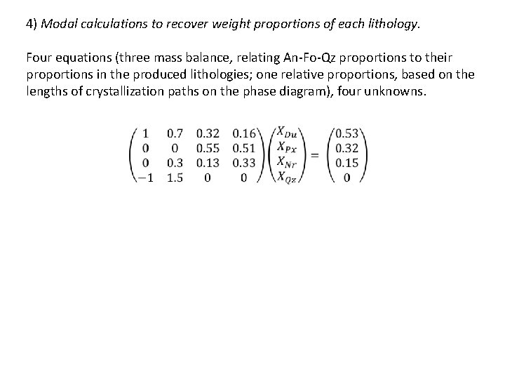 4) Modal calculations to recover weight proportions of each lithology. Four equations (three mass