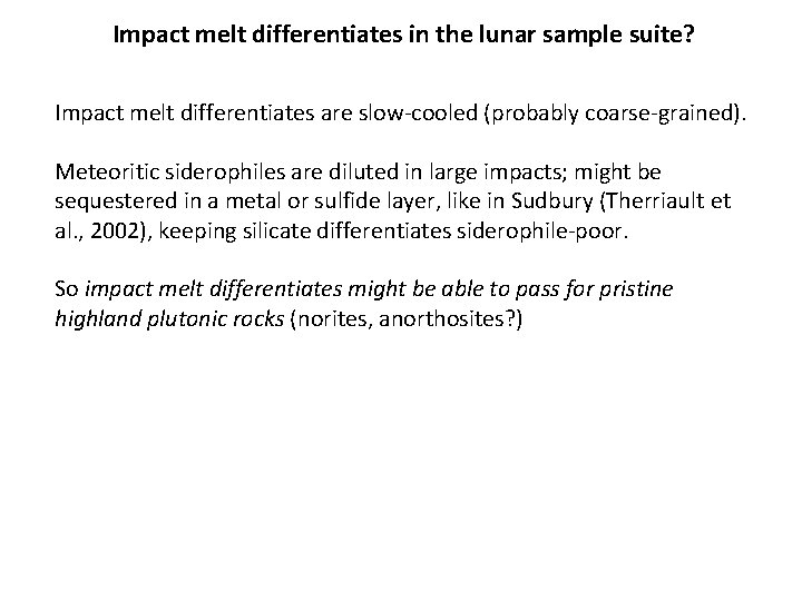 Impact melt differentiates in the lunar sample suite? Impact melt differentiates are slow-cooled (probably Impact melt differentiates in the lunar sample suite? Impact melt differentiates are slow-cooled (probably