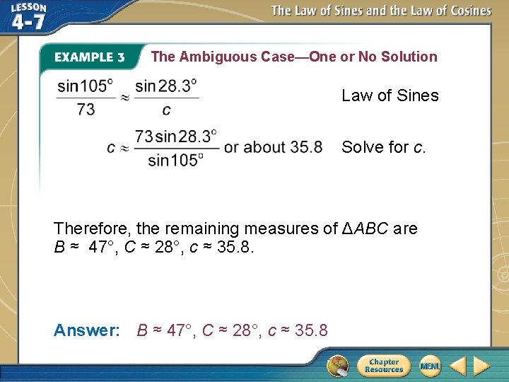 The Ambiguous Case—One or No Solution Law of Sines Solve for c. Therefore, the