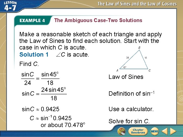 The Ambiguous Case-Two Solutions Make a reasonable sketch of each triangle and apply the