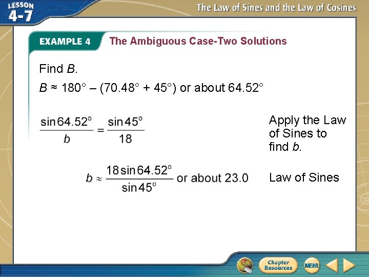 The Ambiguous Case-Two Solutions Find B. B ≈ 180° – (70. 48° + 45°)