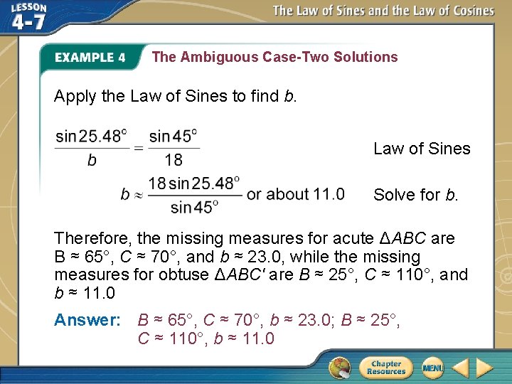 The Ambiguous Case-Two Solutions Apply the Law of Sines to find b. Law of