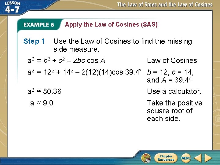 Apply the Law of Cosines (SAS) Step 1 Use the Law of Cosines to