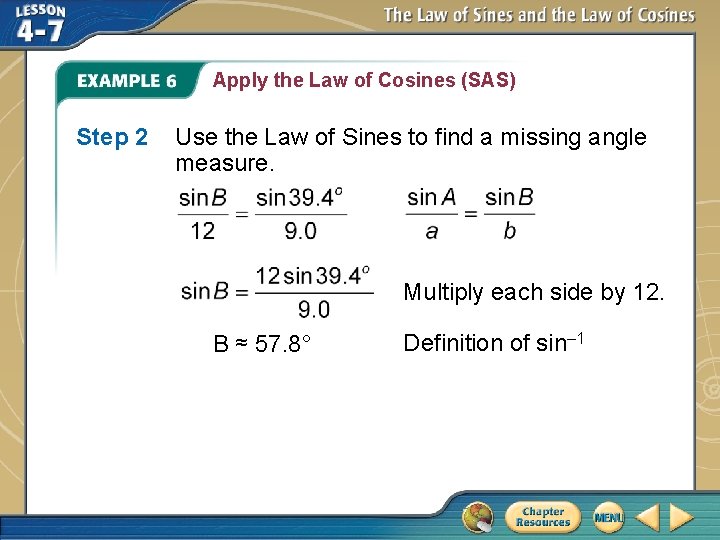 Apply the Law of Cosines (SAS) Step 2 Use the Law of Sines to