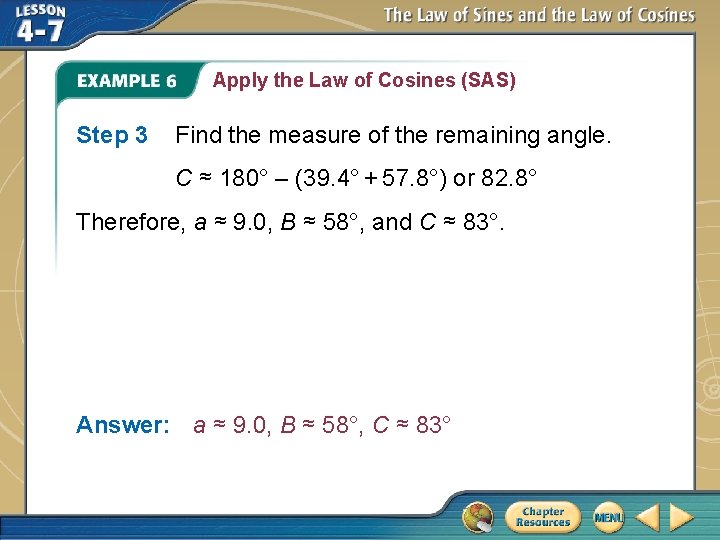 Apply the Law of Cosines (SAS) Step 3 Find the measure of the remaining