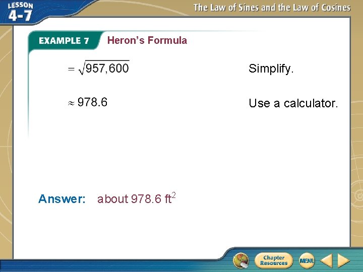 Heron’s Formula Simplify. Use a calculator. Answer: about 978. 6 ft 2 