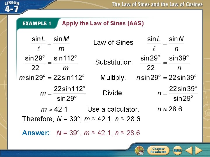 Apply the Law of Sines (AAS) Law of Sines Substitution Multiply. Divide. Use a