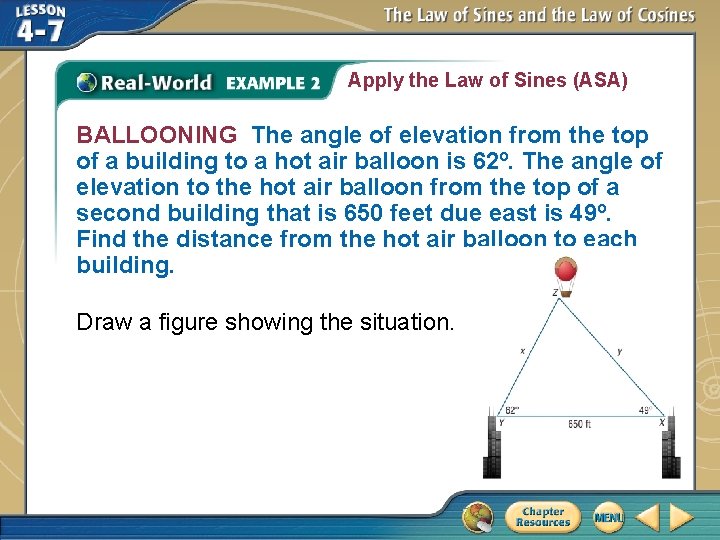 Apply the Law of Sines (ASA) BALLOONING The angle of elevation from the top