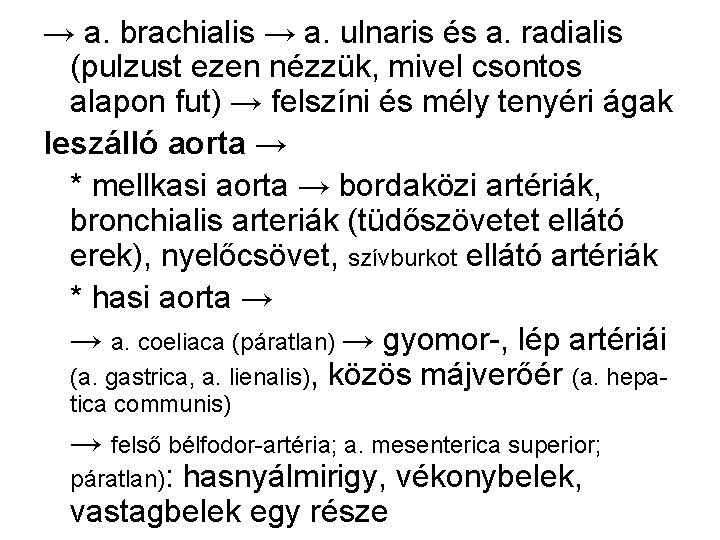 → a. brachialis → a. ulnaris és a. radialis (pulzust ezen nézzük, mivel csontos