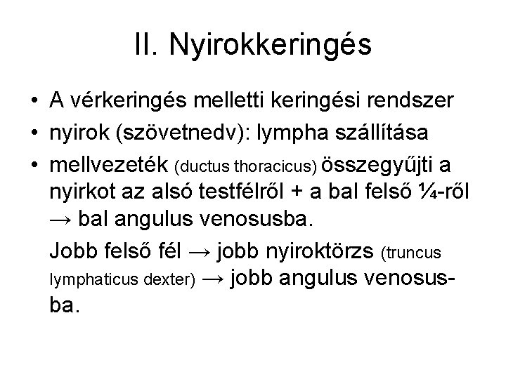 II. Nyirokkeringés • A vérkeringés melletti keringési rendszer • nyirok (szövetnedv): lympha szállítása •