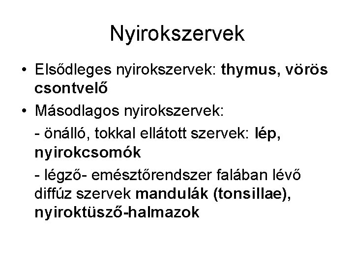 Nyirokszervek • Elsődleges nyirokszervek: thymus, vörös csontvelő • Másodlagos nyirokszervek: - önálló, tokkal ellátott