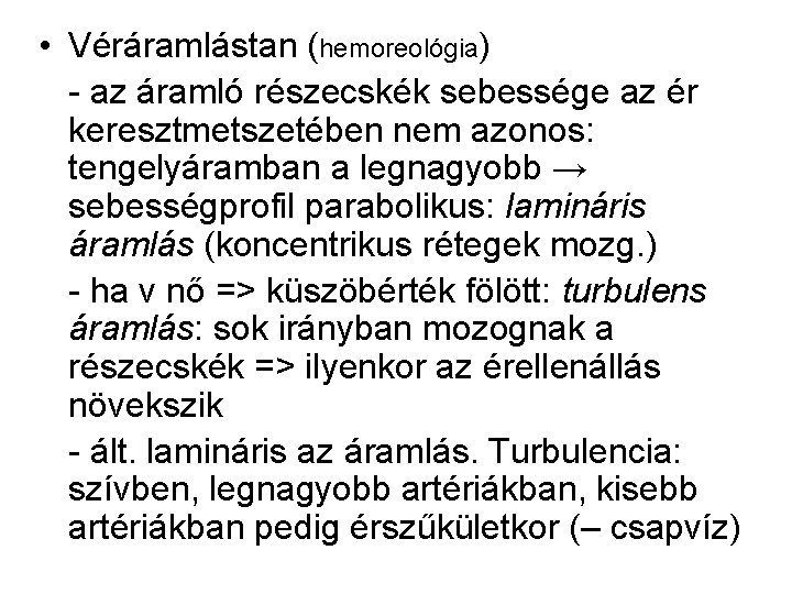  • Véráramlástan (hemoreológia) - az áramló részecskék sebessége az ér keresztmetszetében nem azonos: