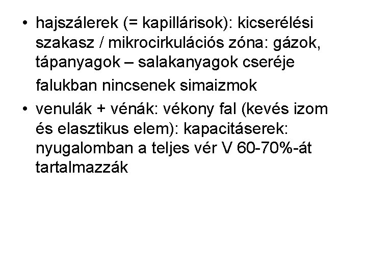  • hajszálerek (= kapillárisok): kicserélési szakasz / mikrocirkulációs zóna: gázok, tápanyagok – salakanyagok