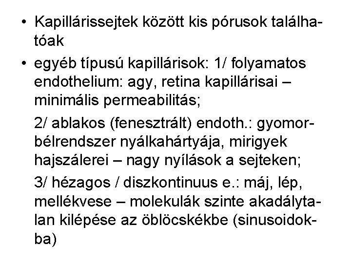  • Kapillárissejtek között kis pórusok találhatóak • egyéb típusú kapillárisok: 1/ folyamatos endothelium: