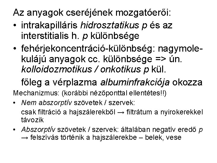 Az anyagok cseréjének mozgatóerői: • intrakapilláris hidrosztatikus p és az interstitialis h. p különbsége