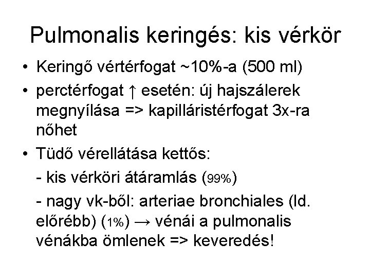 Pulmonalis keringés: kis vérkör • Keringő vértérfogat ~10%-a (500 ml) • perctérfogat ↑ esetén: