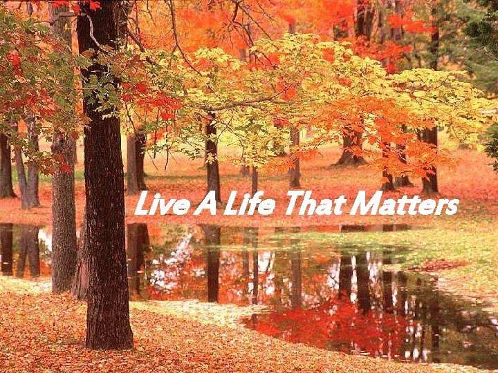 Live A Life That Matters 