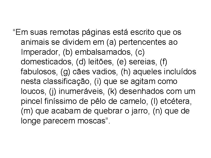 “Em suas remotas páginas está escrito que os animais se dividem em (a) pertencentes