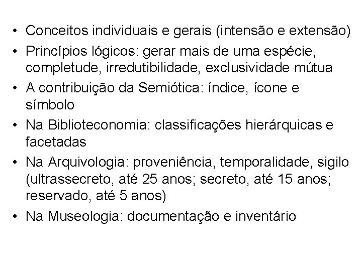  • Conceitos individuais e gerais (intensão e extensão) • Princípios lógicos: gerar mais