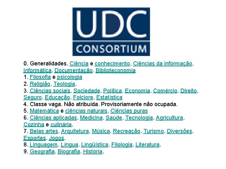 0. Generalidades. Ciência e conhecimento. Ciências da informação. Informática. Documentação. Biblioteconomia 1. Filosofia e