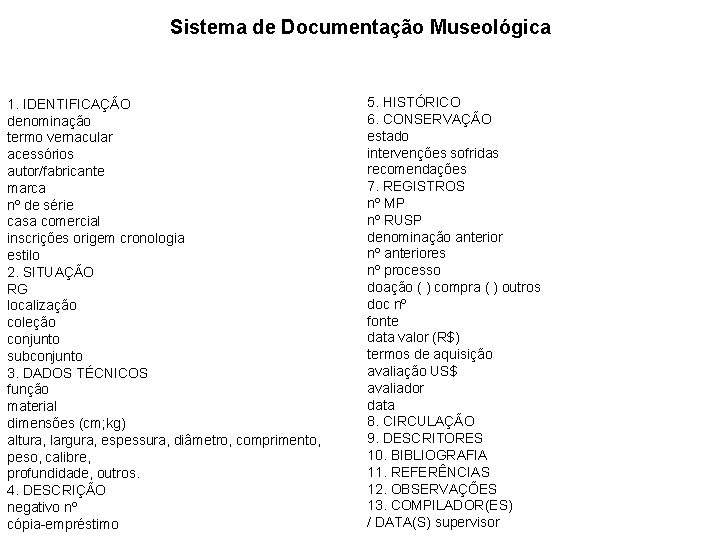 Sistema de Documentação Museológica 1. IDENTIFICAÇÃO denominação termo vernacular acessórios autor/fabricante marca nº de