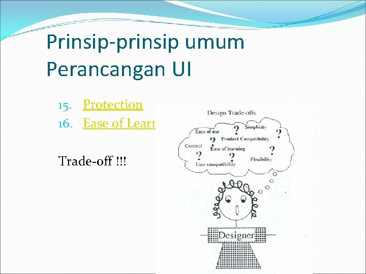 Prinsip-prinsip umum Perancangan UI 15. Protection 16. Ease of Learning & ease of use