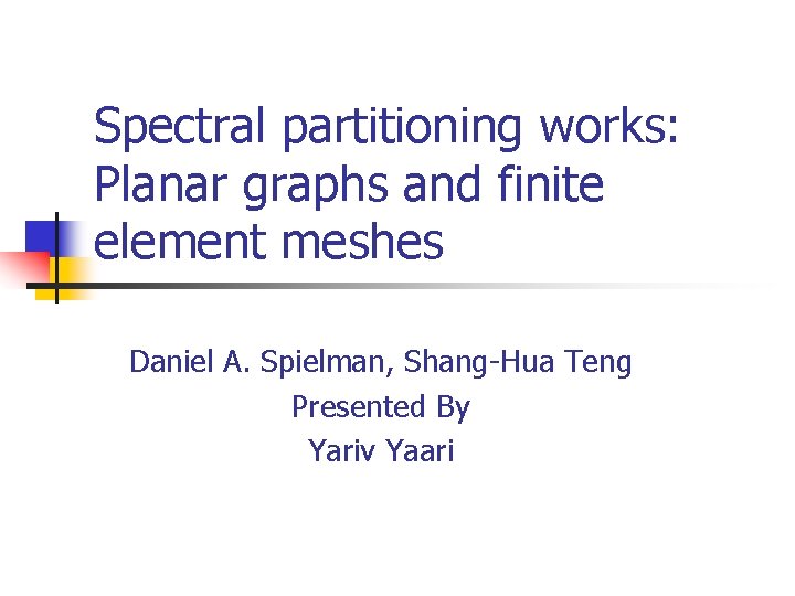 Spectral partitioning works: Planar graphs and finite element meshes Daniel A. Spielman, Shang-Hua Teng