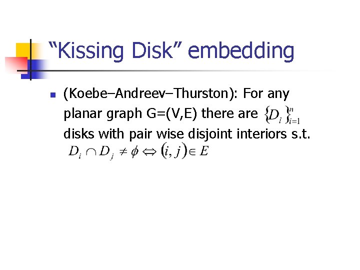 “Kissing Disk” embedding n (Koebe–Andreev–Thurston): For any planar graph G=(V, E) there are disks