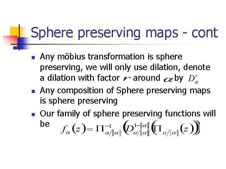 Sphere preserving maps - cont n n n Any möbius transformation is sphere preserving,