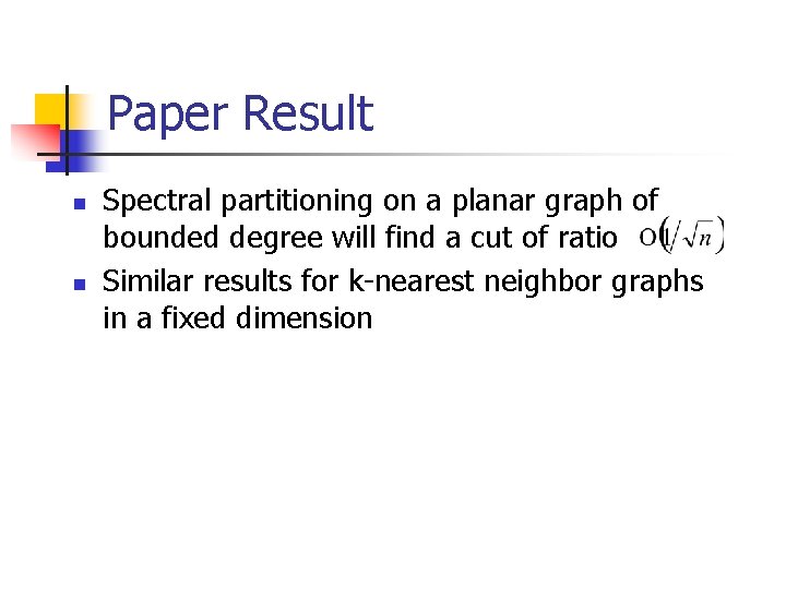 Paper Result n n Spectral partitioning on a planar graph of bounded degree will