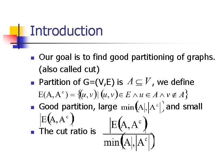 Introduction n Our goal is to find good partitioning of graphs. (also called cut)