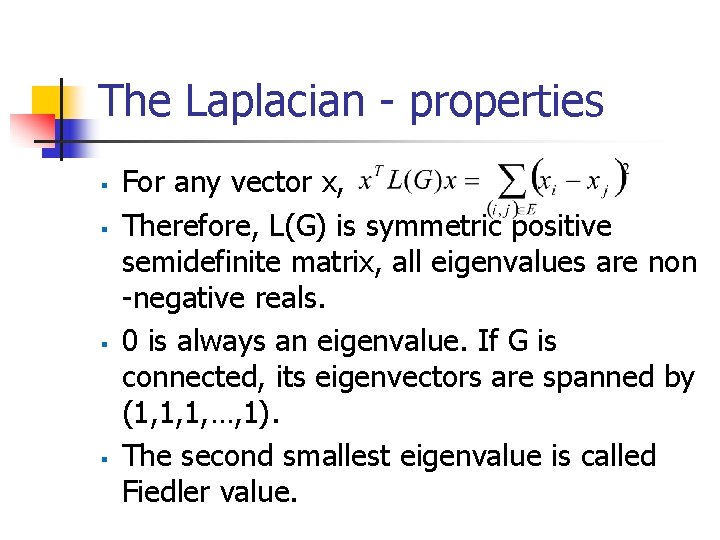 The Laplacian - properties § § For any vector x, Therefore, L(G) is symmetric