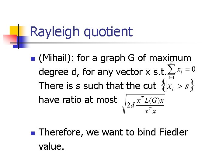 Rayleigh quotient n n (Mihail): for a graph G of maximum degree d, for