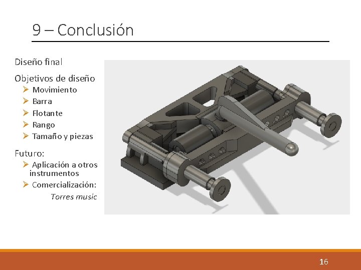 9 – Conclusión Diseño final Objetivos de diseño Ø Movimiento Ø Barra Ø Flotante