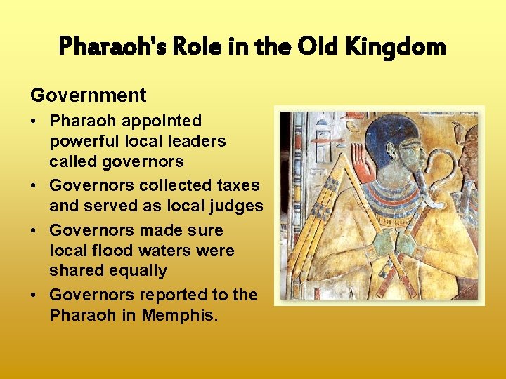 Pharaoh's Role in the Old Kingdom Government • Pharaoh appointed powerful local leaders called