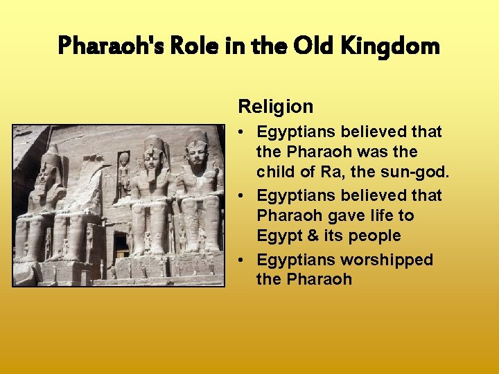 Pharaoh's Role in the Old Kingdom Religion • Egyptians believed that the Pharaoh was