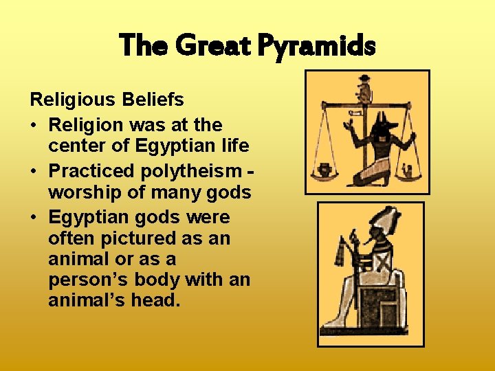 The Great Pyramids Religious Beliefs • Religion was at the center of Egyptian life