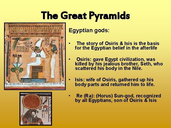The Great Pyramids Egyptian gods: • The story of Osiris & Isis is the