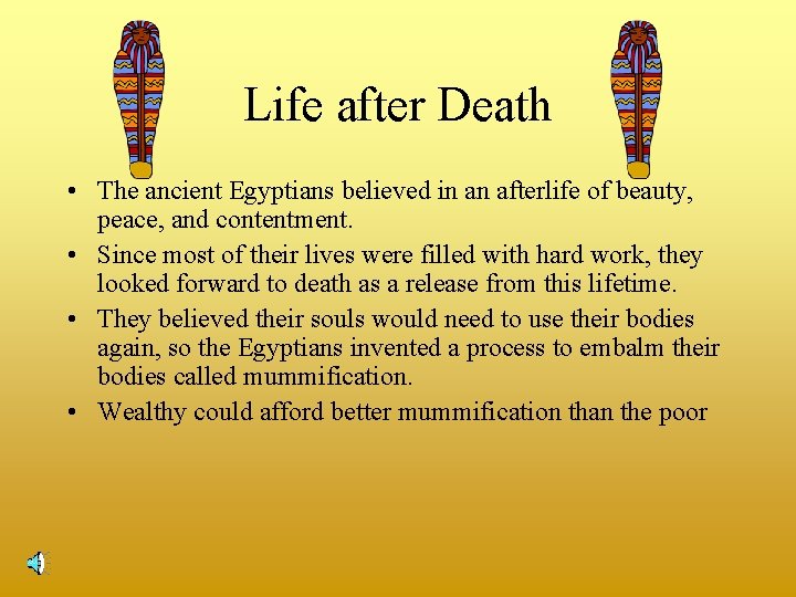 Life after Death • The ancient Egyptians believed in an afterlife of beauty, peace,