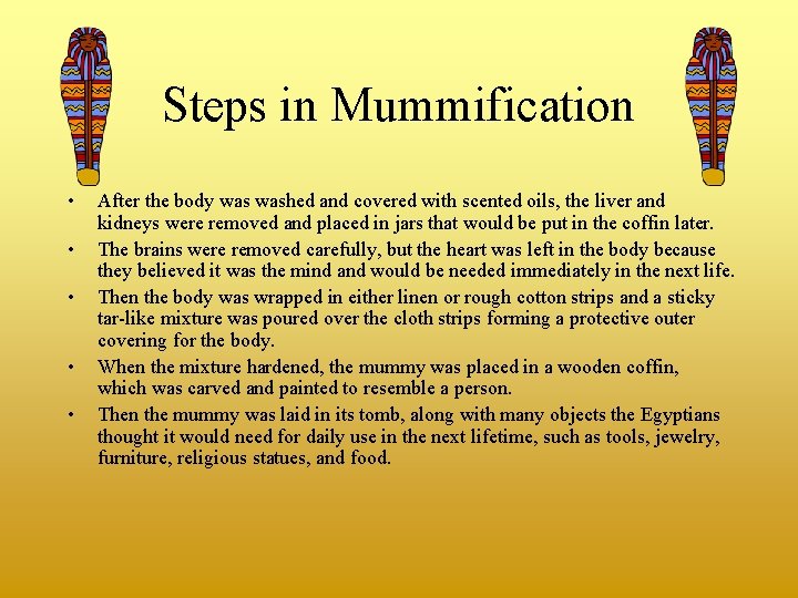 Steps in Mummification • • • After the body washed and covered with scented