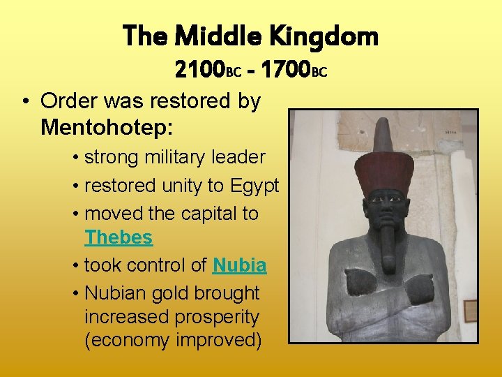 The Middle Kingdom 2100 BC - 1700 BC • Order was restored by Mentohotep: