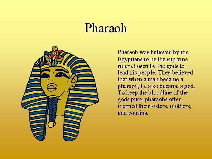 Pharaoh was believed by the Egyptians to be the supreme ruler chosen by the
