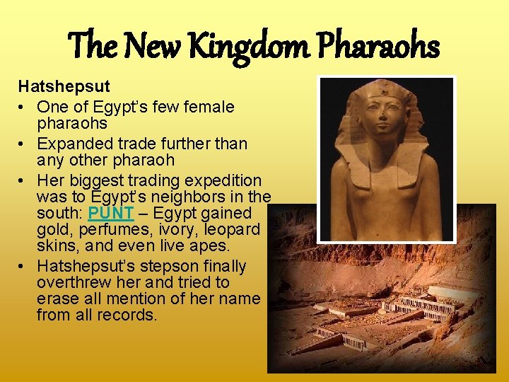 The New Kingdom Pharaohs Hatshepsut • One of Egypt’s few female pharaohs • Expanded
