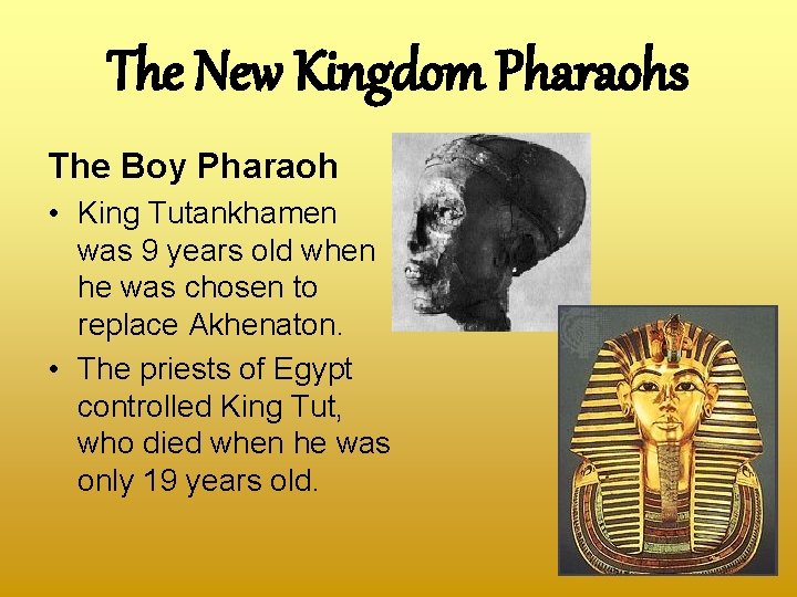 The New Kingdom Pharaohs The Boy Pharaoh • King Tutankhamen was 9 years old