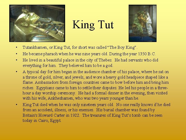 King Tut • • • Tutankhamen, or King Tut, for short was called “The