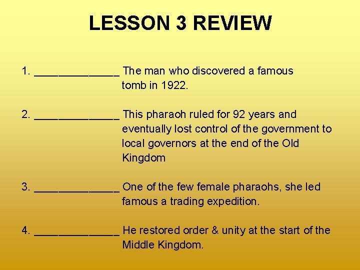 LESSON 3 REVIEW 1. _______ The man who discovered a famous tomb in 1922.